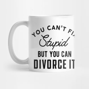 Divorced - You can't fix stupid but you can divorce it Mug